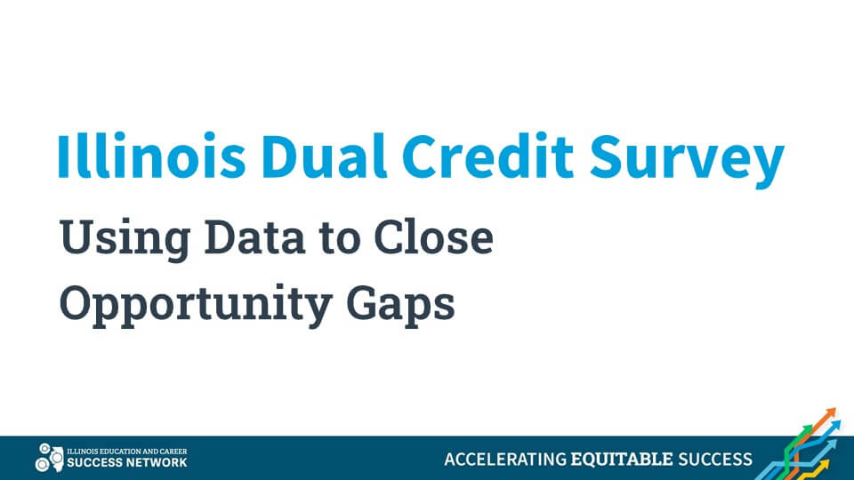 Illinois Dual Credit Survey: Using Data to Close Opportunity Gaps