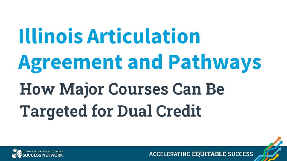 Illinois Articulation Agreement and Pathways: How Major Courses Can Be Targeted for Dual Credit