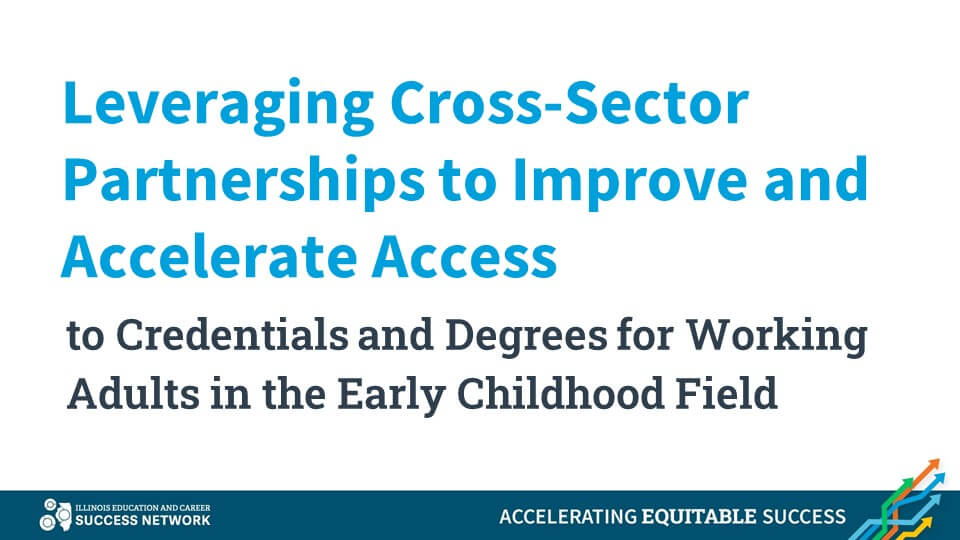 Leveraging Cross-Sector Partnerships to Improve and Accelerate Access to Credentials and Degrees for Working Adults in the Early Childhood Field