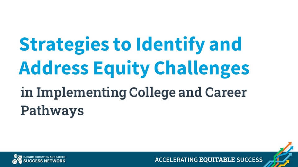 Strategies to Identify and Address Equity Challenges in Implementing College and Career Pathways